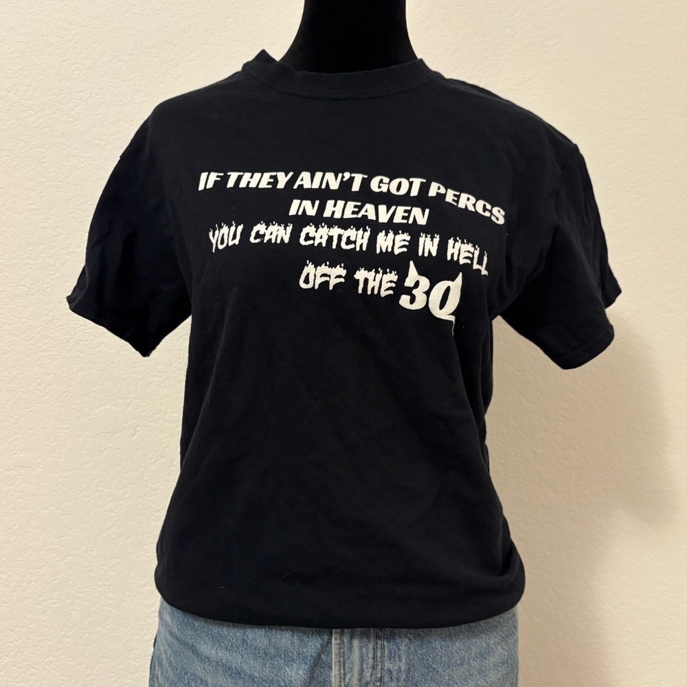 “if they ain’t got percs in heaven you can catch me in hell off the 30” shirt